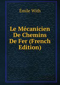Le Mecanicien De Chemins De Fer (French Edition)
