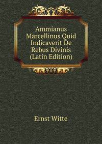 Ammianus Marcellinus Quid Indicaverit De Rebus Divinis (Latin Edition)