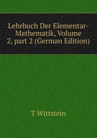 Lehrbuch Der Elementar-Mathematik, Volume 2, part 2 (German Edition)