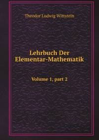 Lehrbuch Der Elementar-Mathematik. Volume 1, part 2