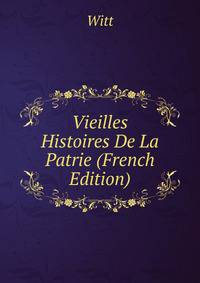 Vieilles Histoires De La Patrie (French Edition)
