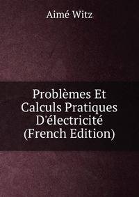 Probl?mes Et Calculs Pratiques D'?lectricit? (French Edition)