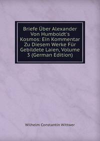 Briefe ?ber Alexander Von Humboldt's Kosmos: Ein Kommentar Zu Diesem Werke F?r Gebildete Laien, Volume 3 (German Edition)