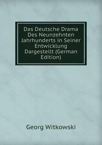 Das Deutsche Drama Des Neunzehnten Jahrhunderts in Seiner Entwicklung Dargestellt (German Edition)