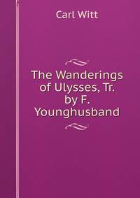 The Wanderings of Ulysses, Tr. by F. Younghusband