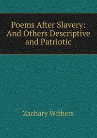 Poems After Slavery: And Others Descriptive and Patriotic