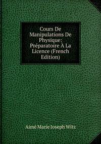 Cours De Manipulations De Physique: Preparatoire A La Licence (French Edition)