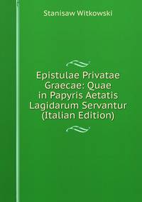 Epistulae Privatae Graecae: Quae in Papyris Aetatis Lagidarum Servantur (Italian Edition)