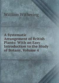 A Systematic Arrangement of British Plants: With an Easy Introduction to the Study of Botany, Volume 4