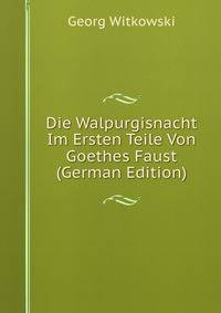 Die Walpurgisnacht Im Ersten Teile Von Goethes Faust (German Edition)