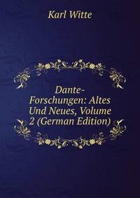 Dante-Forschungen: Altes Und Neues, Volume 2 (German Edition)