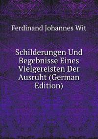 Schilderungen Und Begebnisse Eines Vielgereisten Der Ausruht (German Edition)
