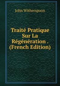 Traite Pratique Sur La Regeneration . (French Edition)