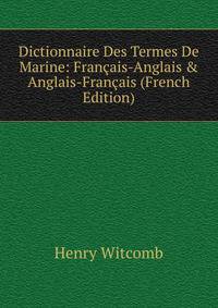 Dictionnaire Des Termes De Marine. Franais-Anglais & Anglais-Franais. Volume 1 Franais-Anglais