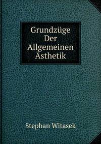 Grundzuge Der Allgemeinen Asthetik