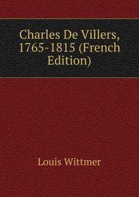Charles De Villers, 1765-1815 (French Edition)