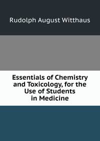 Essentials of Chemistry and Toxicology, for the Use of Students in Medicine