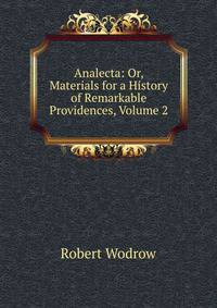 Analecta: Or, Materials for a History of Remarkable Providences, Volume 2