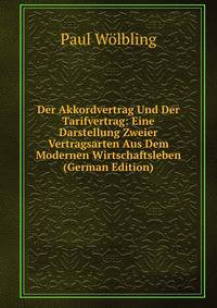 Der Akkordvertrag Und Der Tarifvertrag: Eine Darstellung Zweier Vertragsarten Aus Dem Modernen Wirtschaftsleben (German Edition)