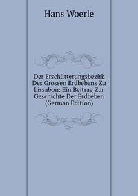 Der Erschutterungsbezirk Des Grossen Erdbebens Zu Lissabon: Ein Beitrag Zur Geschichte Der Erdbeben (German Edition)