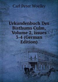 Urkundenbuch Des Bisthums Culm, Volume 2, issues 3-4 (German Edition)