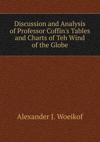 Discussion and Analysis of Professor Coffin's Tables and Charts of Teh Wind of the Globe
