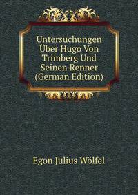 Untersuchungen Uber Hugo Von Trimberg Und Seinen Renner (German Edition)