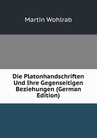 Die Platonhandschriften Und Ihre Gegenseitigen Beziehungen (German Edition)