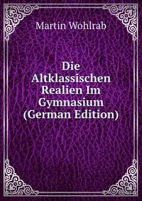 Die Altklassischen Realien Im Gymnasium (German Edition)