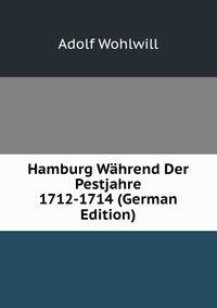 Hamburg Wahrend Der Pestjahre 1712-1714 (German Edition)