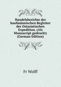 Handelsberichte der kaufmannischen Begleiter der Ostasiatischen Expedition. (Als Manuscript gedruckt) (German Edition)