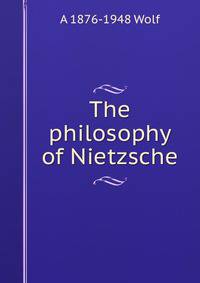 The philosophy of Nietzsche