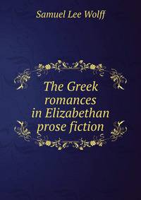 The Greek romances in Elizabethan prose fiction