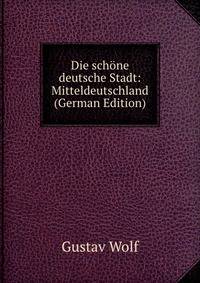 Die schone deutsche Stadt: Mitteldeutschland (German Edition)