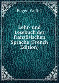 Lehr- und Lesebuch der franzosischen Sprache (French Edition)