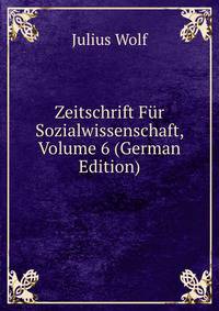 Zeitschrift Fur Sozialwissenschaft, Volume 6 (German Edition)
