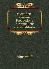 De Artificiali Ossium Productione in Animalibus (Latin Edition)