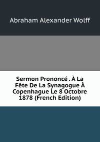 Sermon Prononce . A La Fete De La Synagogue A Copenhague Le 8 Octobre 1878 (French Edition)