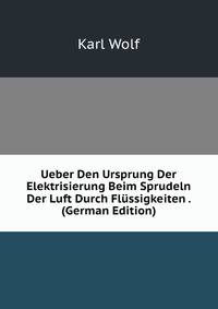 Ueber Den Ursprung Der Elektrisierung Beim Sprudeln Der Luft Durch Flussigkeiten . (German Edition)