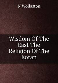 Wisdom Of The East The Religion Of The Koran