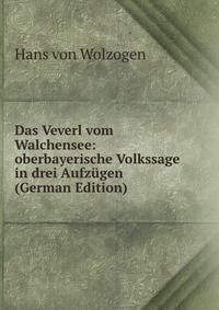 Das Veverl vom Walchensee: oberbayerische Volkssage in drei Aufzugen (German Edition)