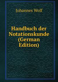 Handbuch der Notationskunde (German Edition)