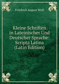 Kleine Schriften in Lateinischer Und Deutscher Sprache: Scripta Latina (Latin Edition)