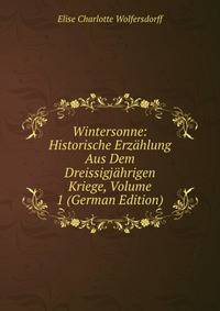 Wintersonne: Historische Erzahlung Aus Dem Dreissigjahrigen Kriege, Volume 1 (German Edition)
