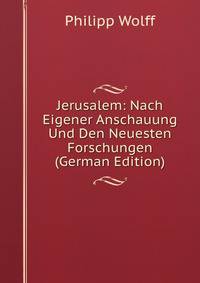 Jerusalem: Nach Eigener Anschauung Und Den Neuesten Forschungen (German Edition)