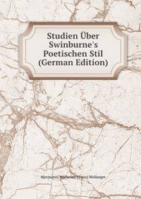 Studien ?ber Swinburne's Poetischen Stil (German Edition)