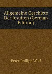 Allgemeine Geschicte Der Jesuiten (German Edition)