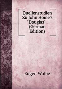 Quellenstudien Zu John Home's "Douglas" . (German Edition)