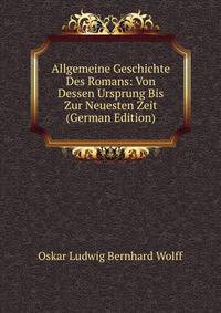 Allgemeine Geschichte Des Romans: Von Dessen Ursprung Bis Zur Neuesten Zeit (German Edition)