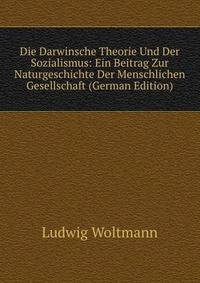 Die Darwinsche Theorie Und Der Sozialismus: Ein Beitrag Zur Naturgeschichte Der Menschlichen Gesellschaft (German Edition)